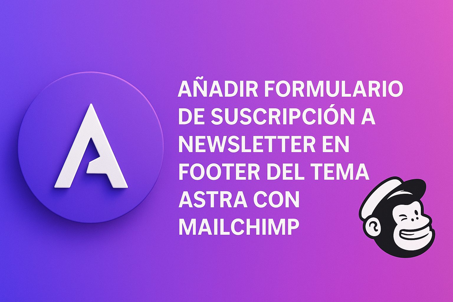 Añadir formulario de suscripción a newsletter en footer del tema Astra con Mailchimp