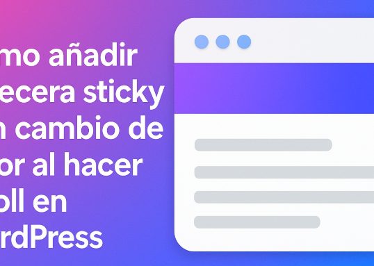 Cómo añadir cabecera sticky con cambio de color al hacer scroll en WordPress