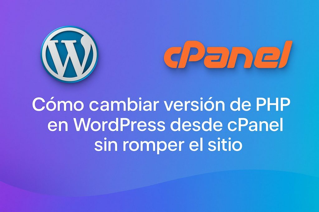 Cómo cambiar versión de PHP en WordPress desde cPanel sin romper el sitio