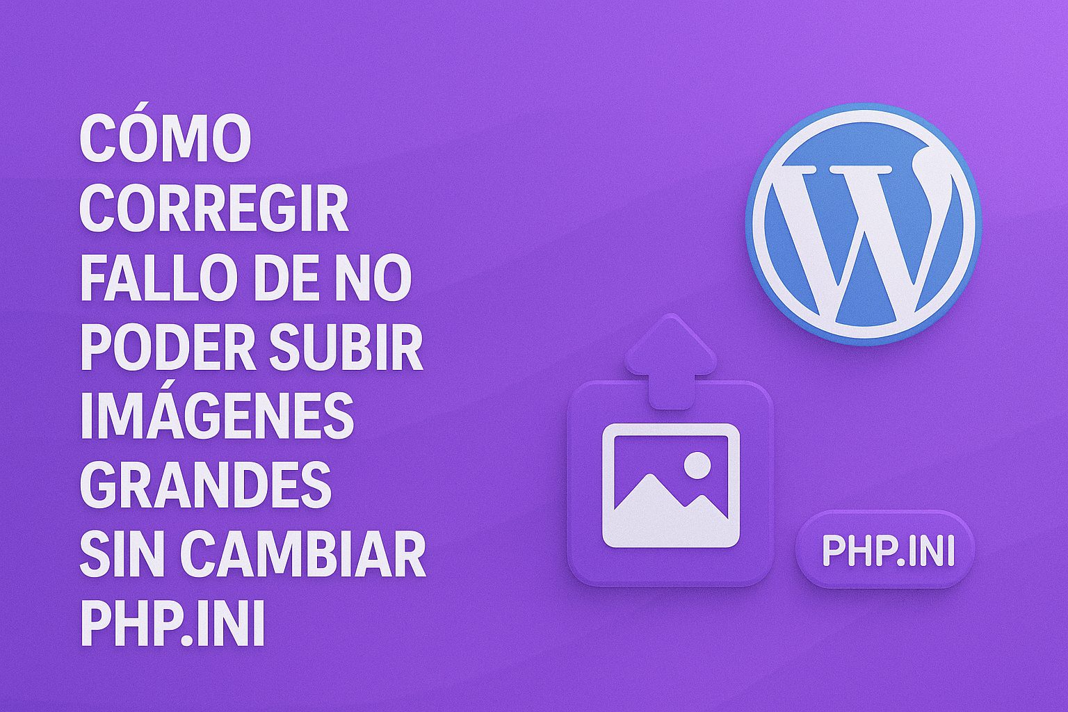Cómo corregir fallo de no poder subir imágenes grandes en WordPress sin cambiar php ini