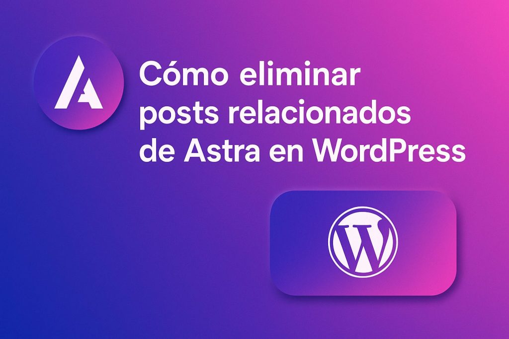 Como eliminar posts relacionados de Astra en WordPress