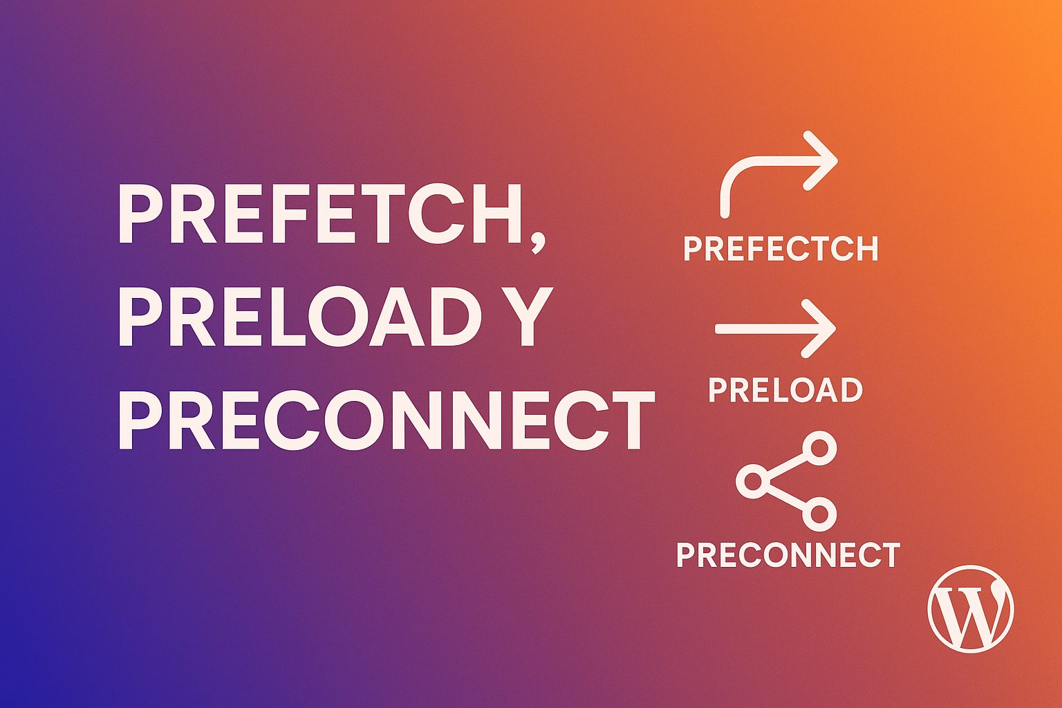 Diferencia entre prefetch, preload y preconnect en WordPress