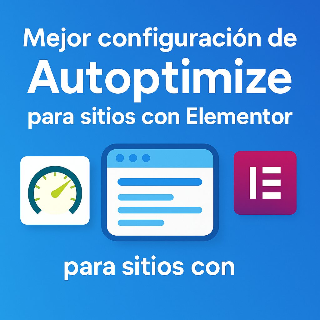 Mejor configuracion de Autoptimize para sitios con Elementor