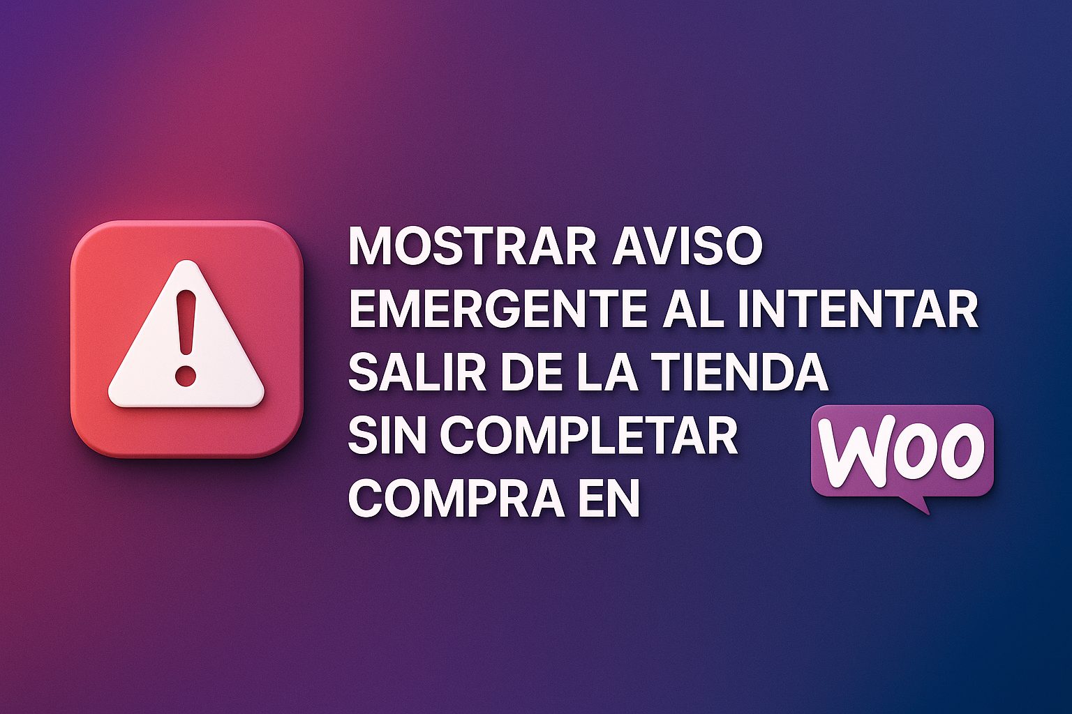 Mostrar aviso emergente al intentar salir de la tienda sin completar compra en WooCommerce