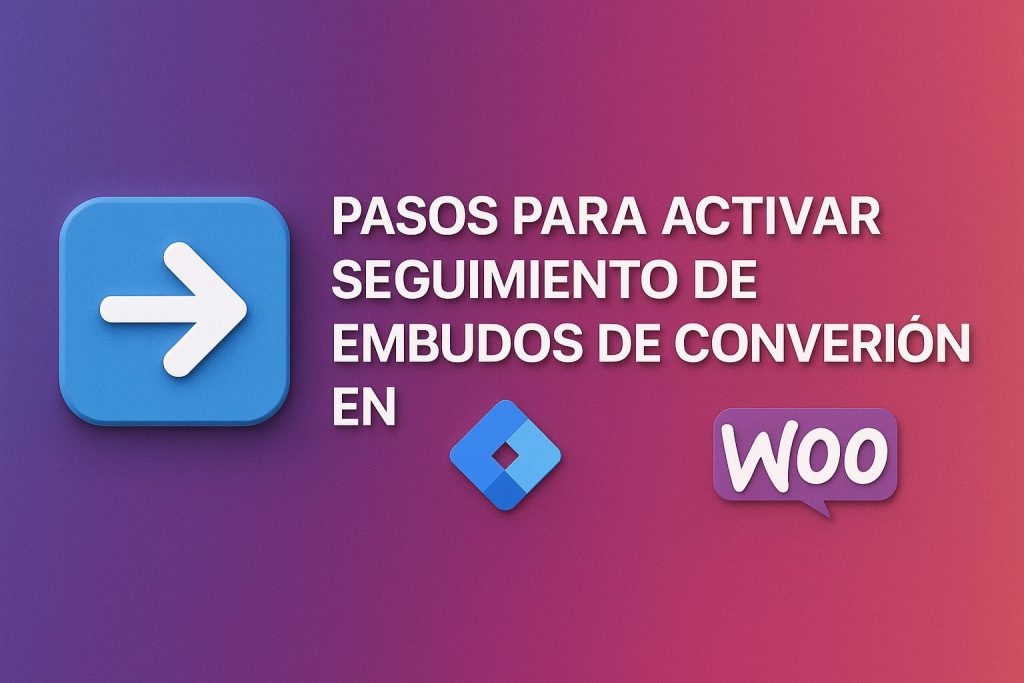 Pasos para activar seguimiento de embudos de conversión en WooCommerce con Google Tag Manager