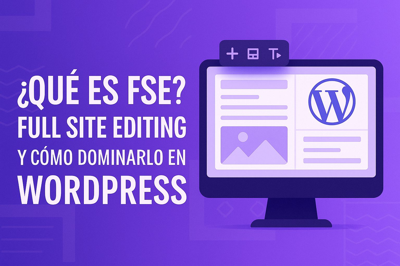Qué es FSE (Full Site Editing) y cómo dominarlo en WordPress
