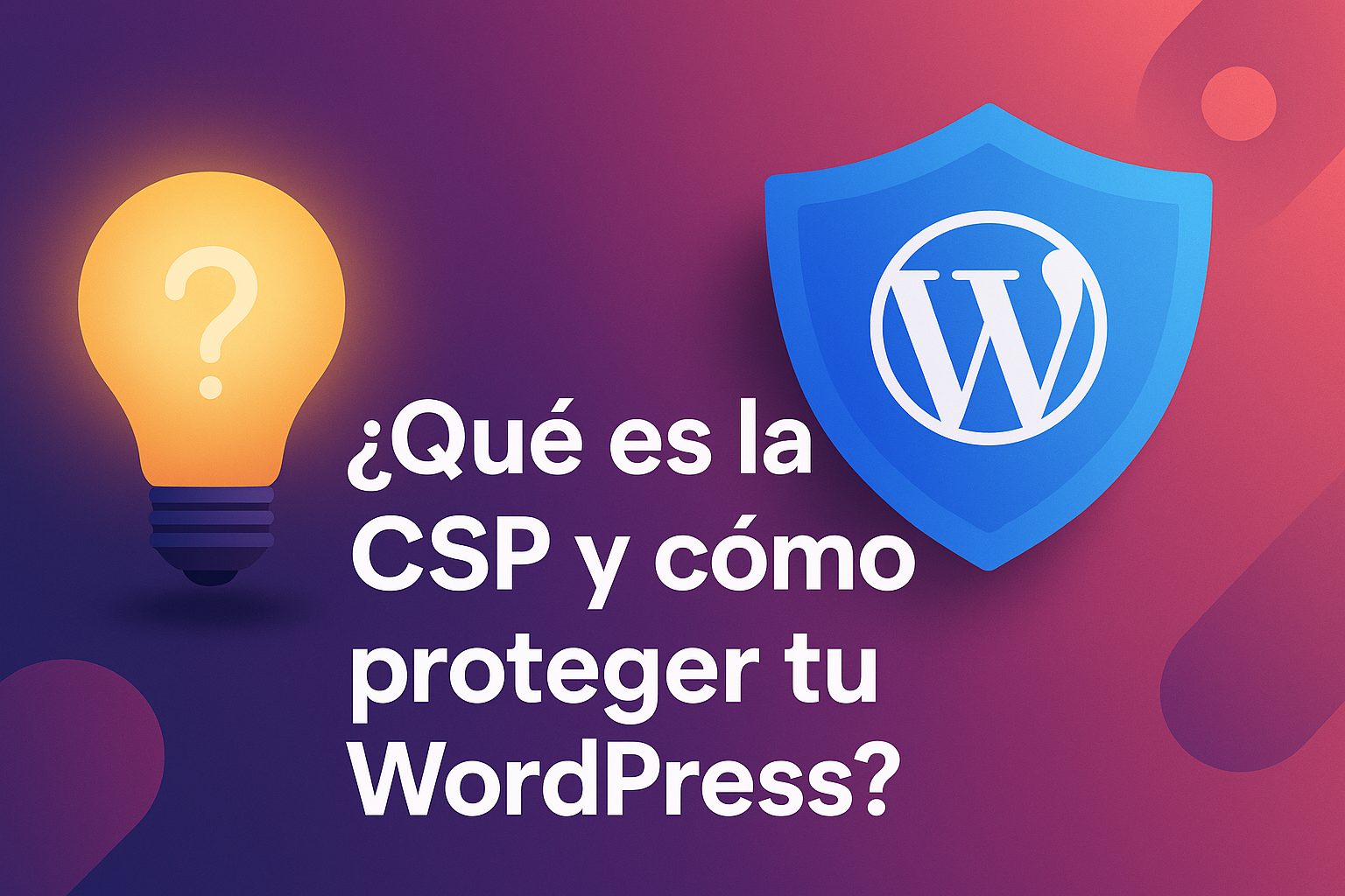 Que es la CSP y como proteger tu WordPress