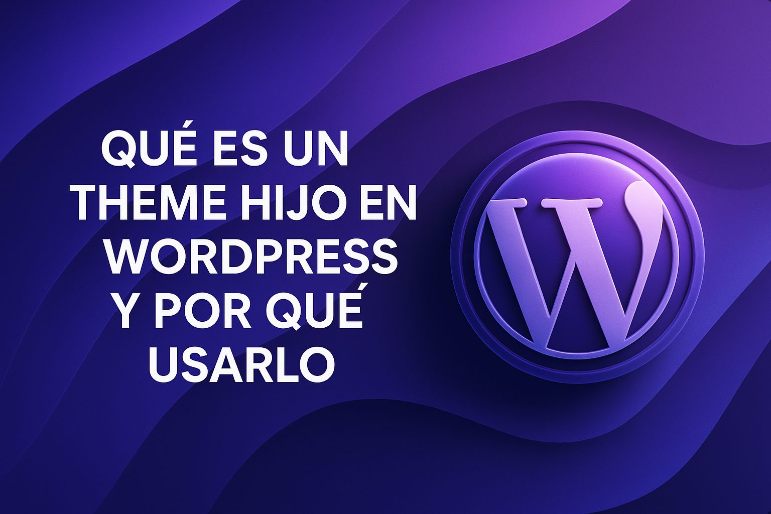 Qué es un theme hijo en WordPress y por qué usarlo