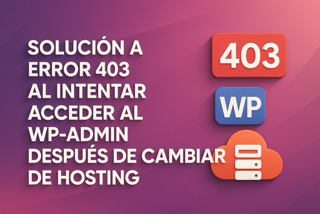 Solución a error 403 al intentar acceder al wp admin después de cambiar de hosting